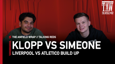 Liverpool v Atletico Madrid - Klopp v Simeone | Talking Reds
