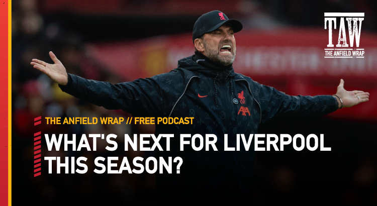 What’s Next For Liverpool This Season? | The Anfield Wrap