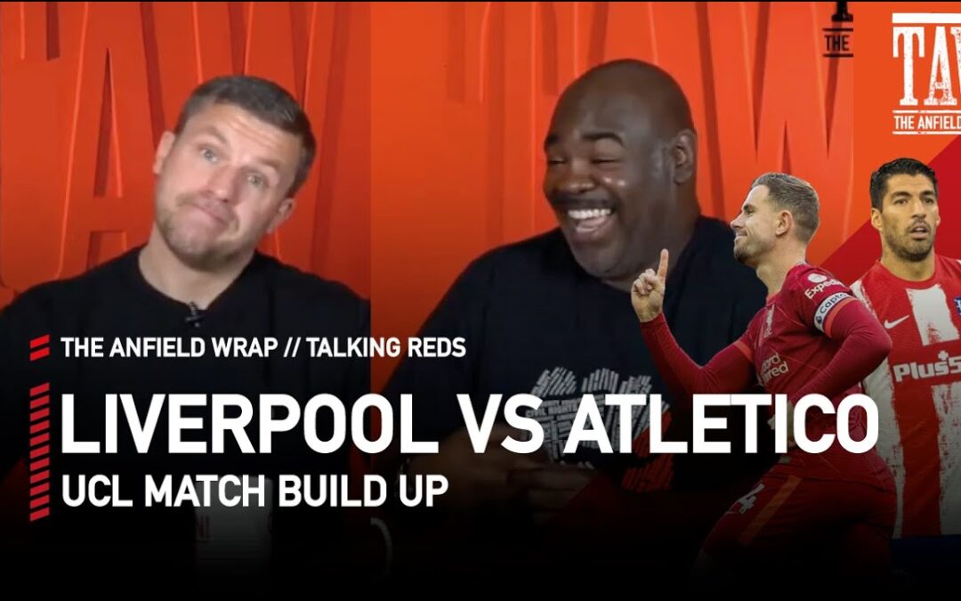 Liverpool v Atletico Madrid Build Up | Talking Reds