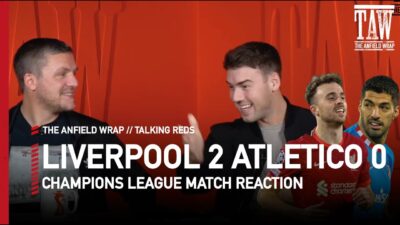 Liverpool 2 Atletico Madrid 0 Match Reaction | Talking Reds LIVE