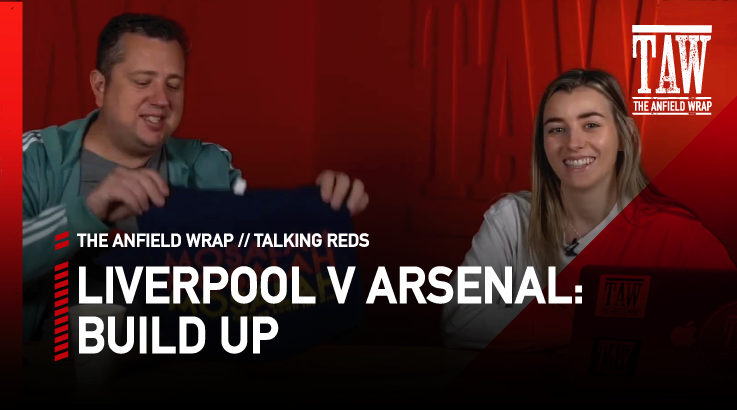 Liverpool v Arsenal: Build Up | Talking Reds