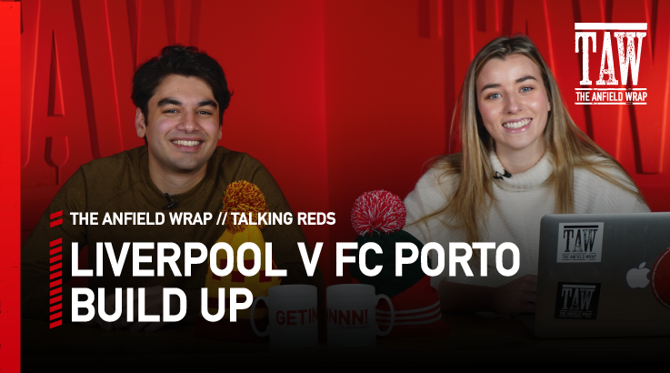 Liverpool v FC Porto: Build Up | Talking Reds