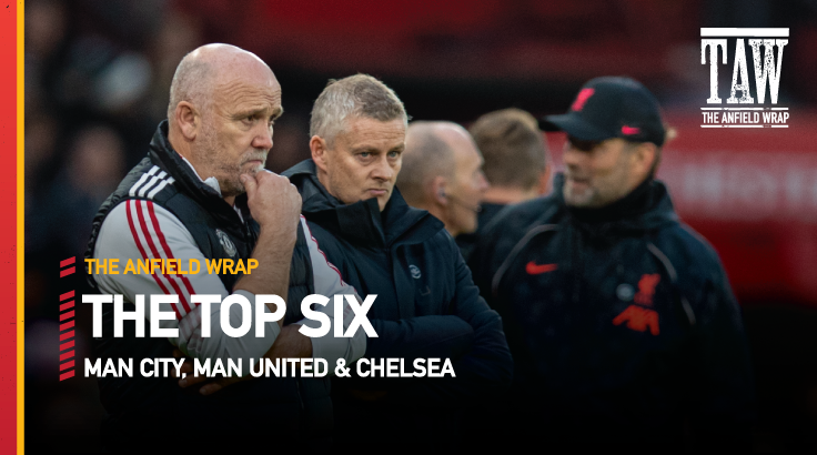 Chelsea, Manchester City & Manchester United | Top Six Show