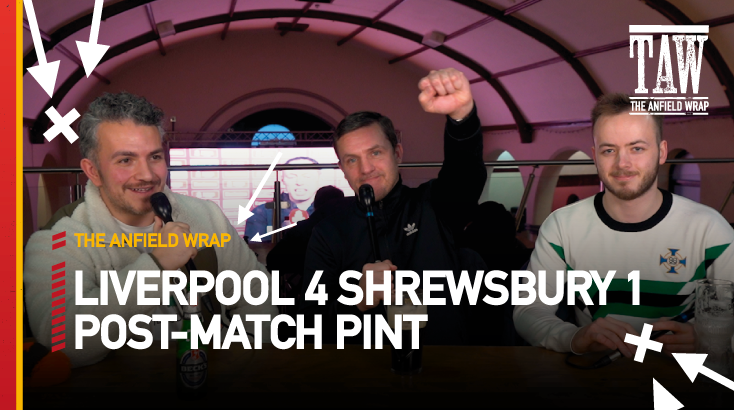 Liverpool 4 Shrewsbury Town 1 | Post-Match Pint