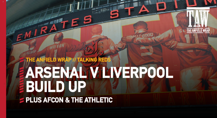 Arsenal v Liverpool Build Up | Talking Reds