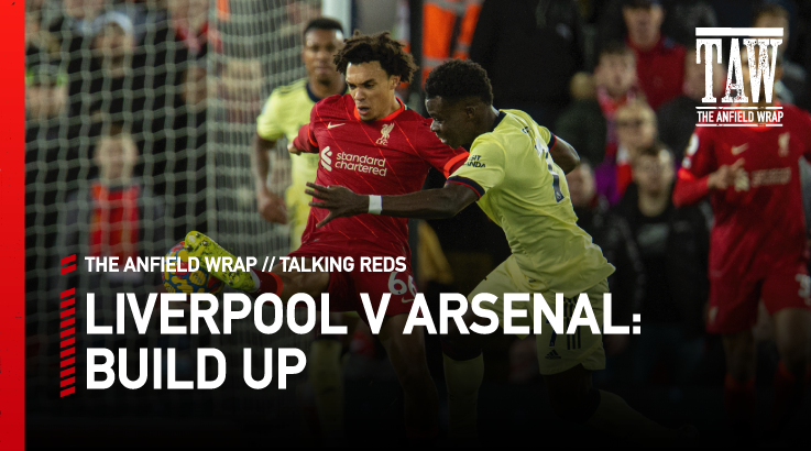 Liverpool v Arsenal: Build Up | Talking Reds