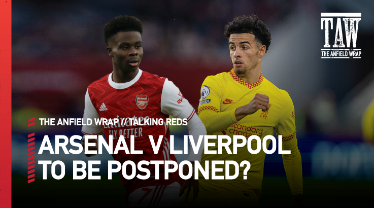Arsenal v Liverpool To Be Postponed Again? | Talking Reds