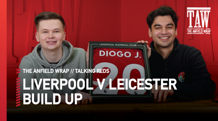 Liverpool v Leicester City: Build Up | Talking Reds