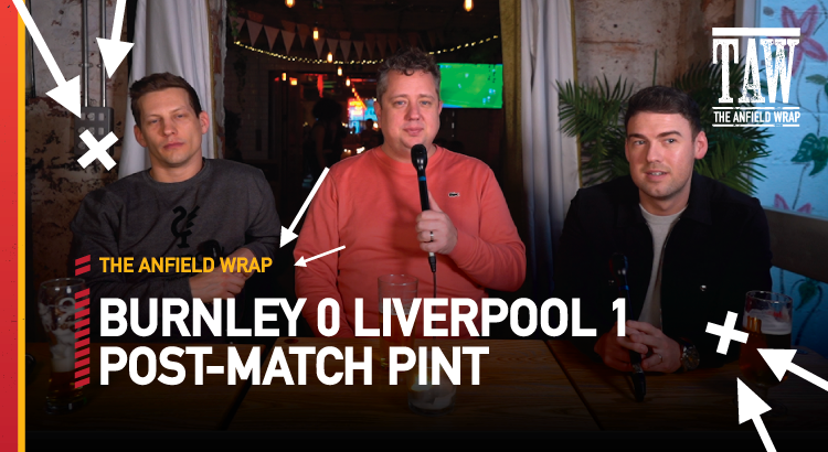 Burnley 0 Liverpool 1 | Post-Match Pint