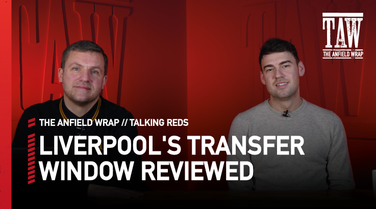 Liverpool's Transfer Window Reviewed | Talking Reds