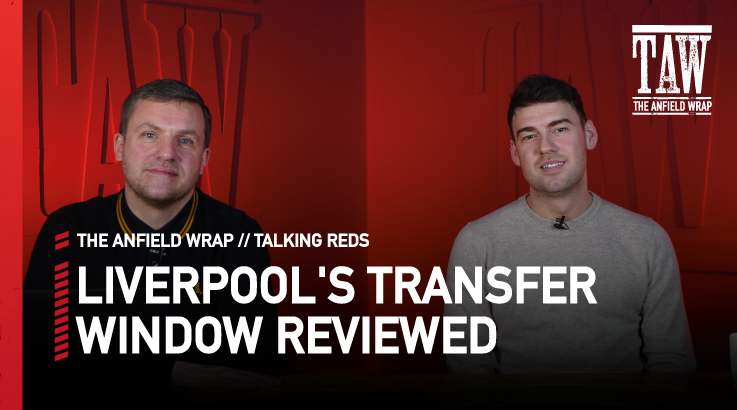 Liverpool’s Transfer Window Reviewed | Talking Reds