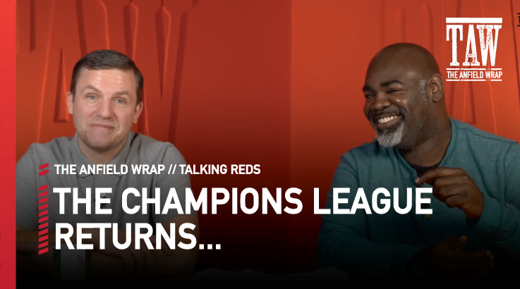 The Champions League Returns… | Talking Reds