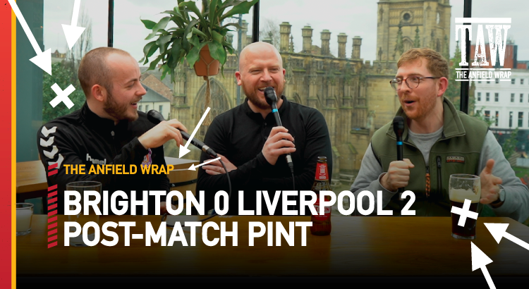 Brighton & Hove Albion 0 Liverpool 2 | Post-Match Pint