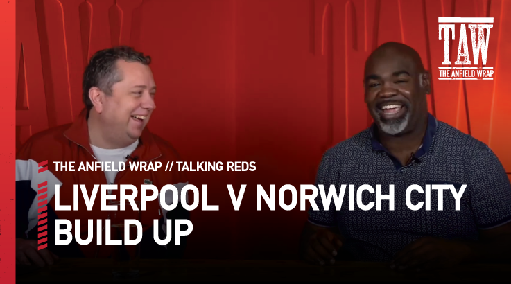 Liverpool v Norwich City: Build Up | Talking Reds