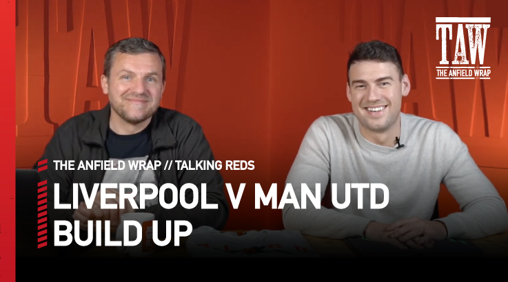 Liverpool v Manchester United: Build Up | Talking Reds
