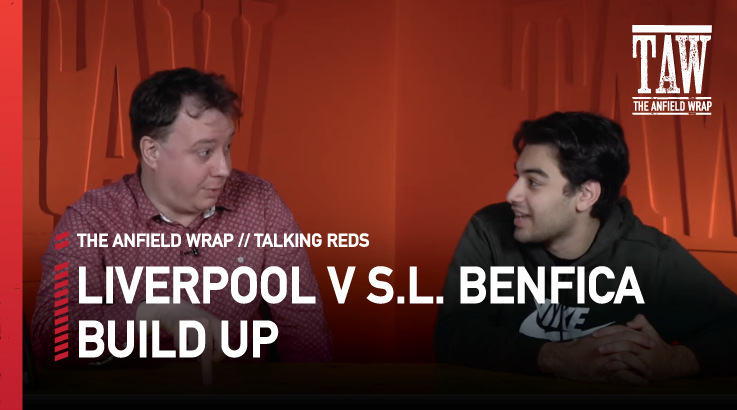 Liverpool v S.L. Benfica: Build Up | Talking Reds