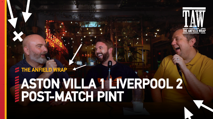 Aston Villa 1 Liverpool 2 | Post-Match Pint