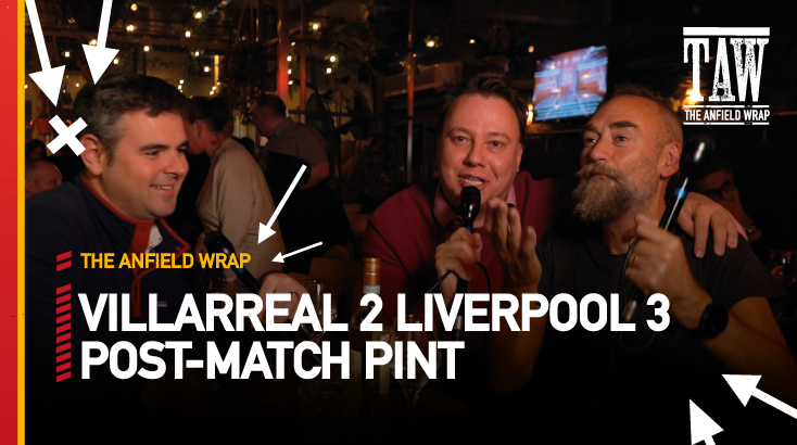 Villarreal 2 (2) Liverpool 3 (5) | Post-Match Pint