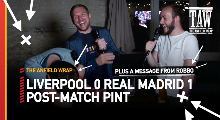 Liverpool 0 Real Madrid 1 | Post Match Pint