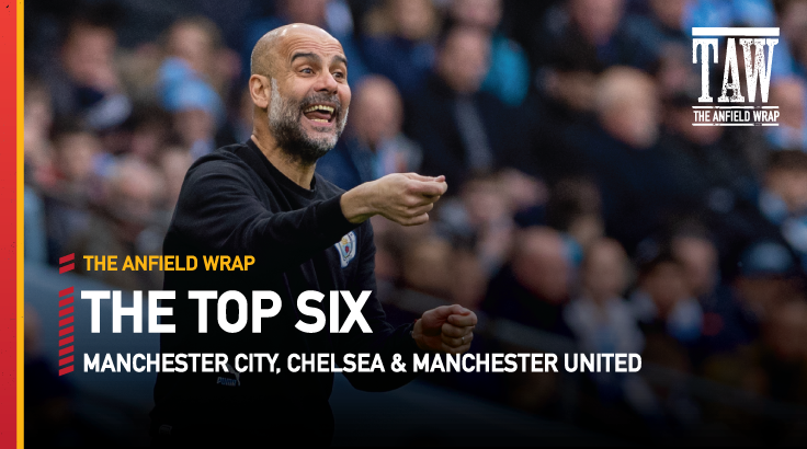 Manchester City, Chelsea & Manchester United | Top Six Show