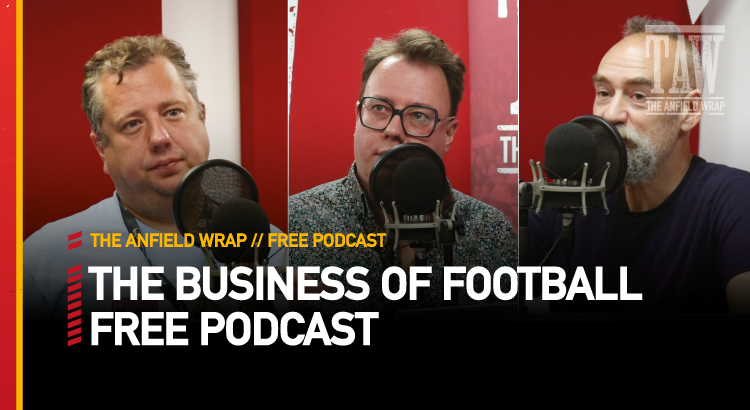 The Business Of Football | The Anfield Wrap