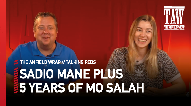 Sadio Mane's Exit & Five Years Of Mo Salah | Talking Reds