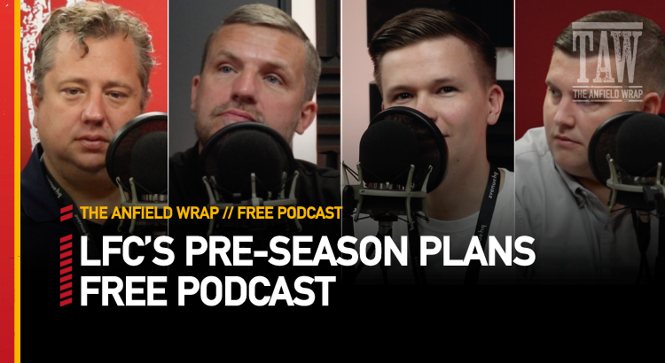 Liverpool’s Pre-Season Plans | The Anfield Wrap