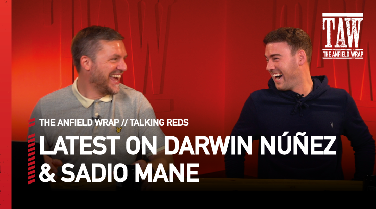 Darwin Nunez & Sadio Mane Updates | Talking Reds