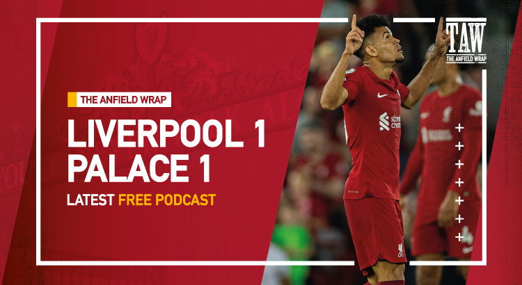 Liverpool 1 Crystal Palace 1 | The Anfield Wrap