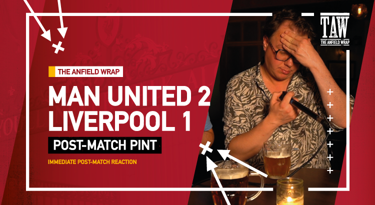 Manchester United 2 Liverpool 1 | Post-Match Pint