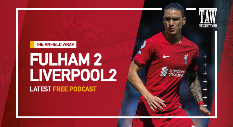 Fulham 2 Liverpool 2 | The Anfield Wrap