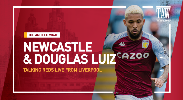 Newcastle United Build Up & Douglas Luiz Links | Talking Reds