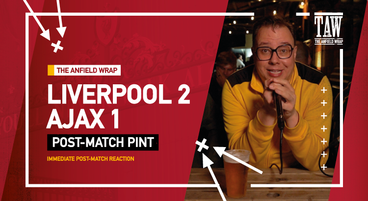 Liverpool 2 Ajax 1 | Post-Match Pint
