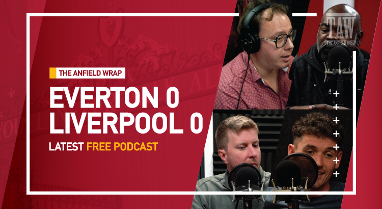 Everton 0 Liverpool 0 | The Anfield Wrap