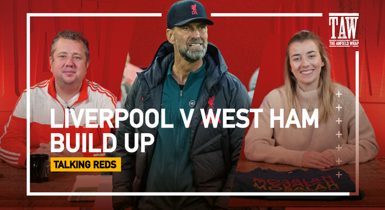 Liverpool v West Ham United: Build Up | Talking Reds