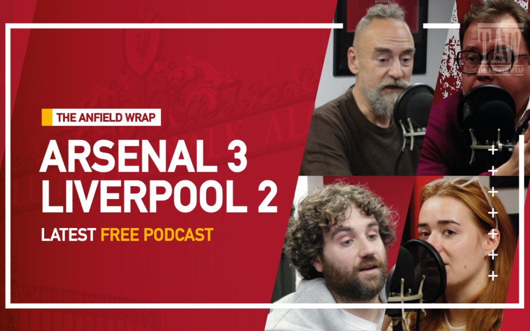 Arsenal 3 Liverpool 2 | The Anfield Wrap