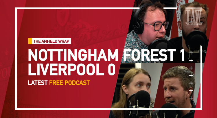 Nottingham Forest 1 Liverpool 0 | The Anfield Wrap