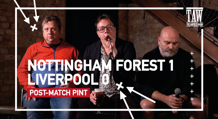 Nottingham Forest 1 Liverpool 0 | Post-Match Pint
