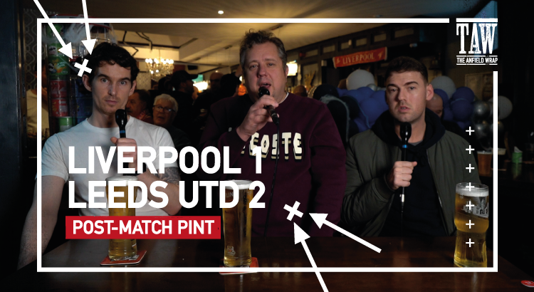 Liverpool 1 Leeds United  2 | Post-Match Pint