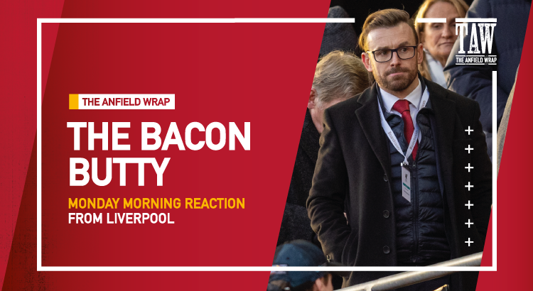 All Change At Liverpool | The Bacon Butty