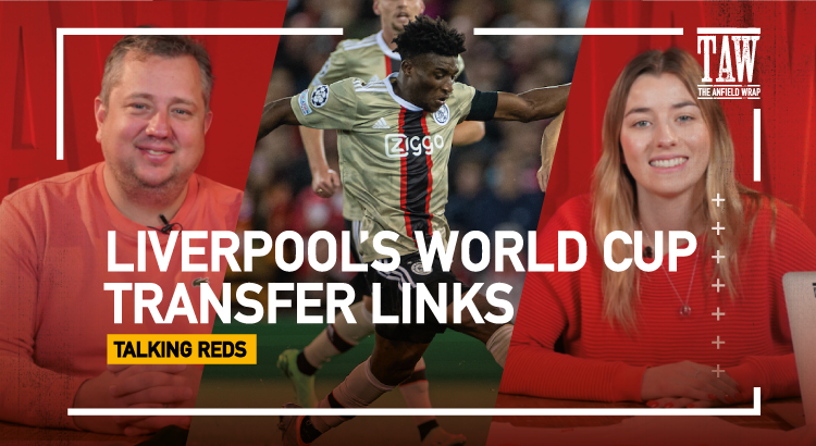 Liverpool’s World Cup Transfer Links | Talking Reds