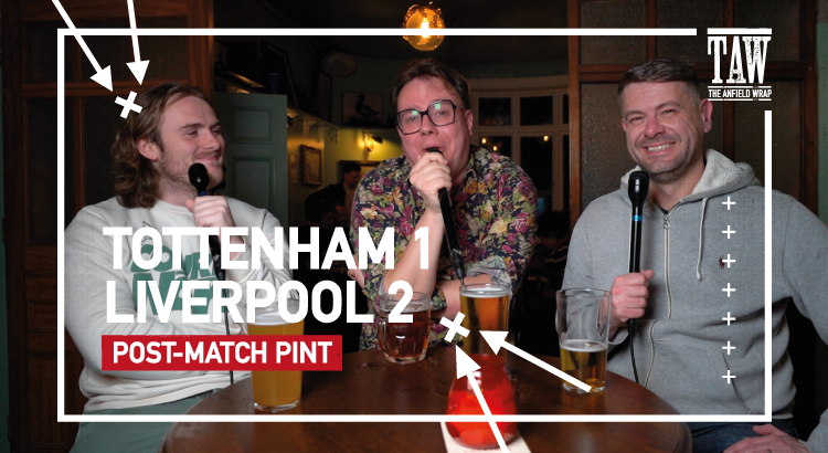 Tottenham Hotspur 1 Liverpool 2 | Post-Match Pint