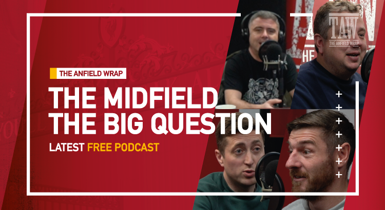 The Midfield | The Anfield Wrap - The Big Question
