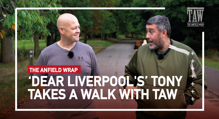 ‘Dear Liverpool’s’ Tony Takes A Walk With TAW