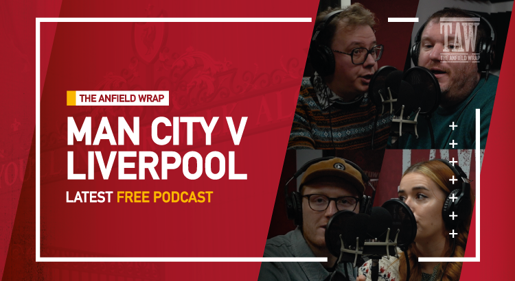 Manchester City v Liverpool | The Anfield Wrap