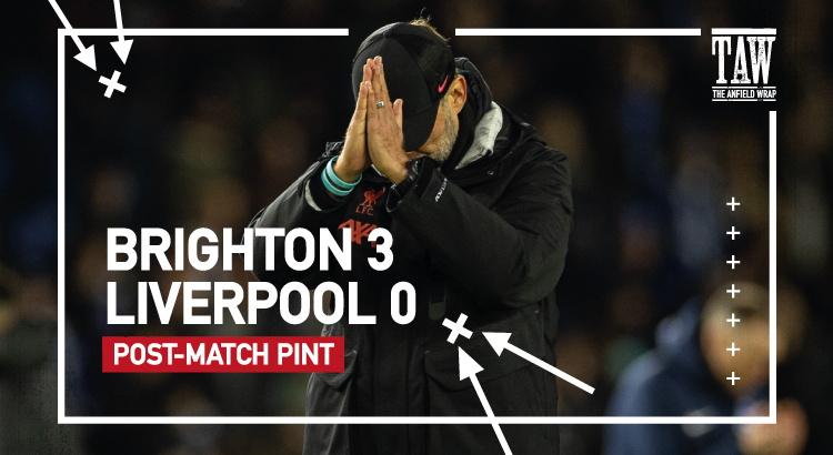 Brighton & Hove Albion 3 Liverpool 0 | Post-Match Pint