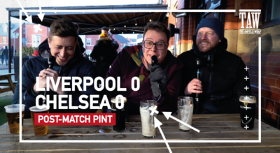 Liverpool 0 Chelsea 0 | Post-Match Pint