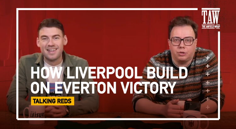 How Liverpool Build On Victory Over Everton | Talking Reds
