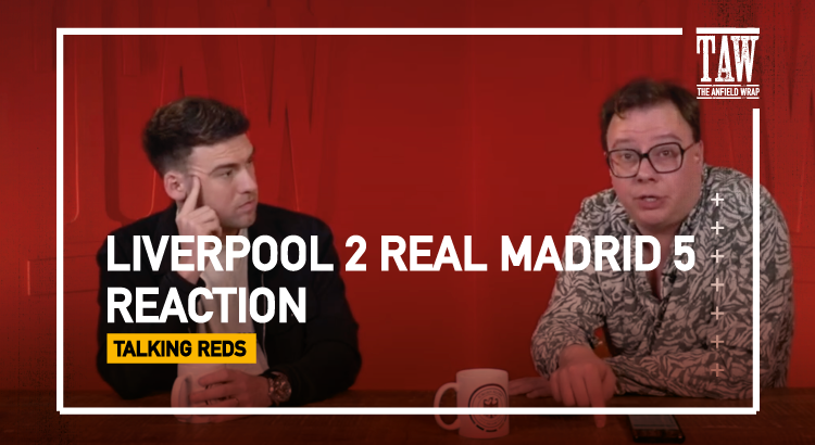 Liverpool 2 Real Madrid 5: Reaction | Talking Reds