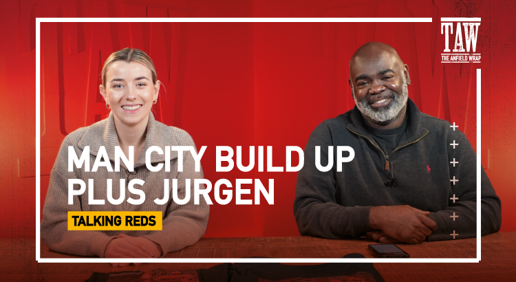 Man City Build Up & Jurgen | Talking Reds LIVE